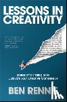 Rennie, Ben - Lessons in Creativity: Stories and Strategies to Cultivate Your Creative Confidence