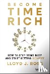Ross, Lloyd J. - Become Time Rich: How to Stop Being Busy and Start Getting Wealthy