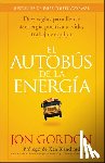Gordon, Jon - El Bus de la Energía: Diez Reglas Para Llenar de Energía Positiva Tu Vida