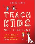Cook, Julia - Teach Kids, Not Content