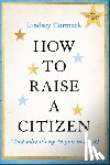 Cormack, Lindsey (Stevens Institute of Technology - How to Raise a Citizen (And Why It's Up to You to Do It)