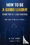 Hunt, Mick - How to Be a Good Leader When You've Never had One