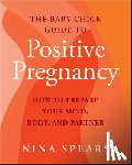 Spears, Nina - The Baby Chick Guide to Positive Pregnancy