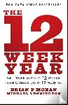 Moran, Brian P. (The Execution Company), Lennington, Michael (The Execution Company; Michigan State University; University of Michigan) - The 12 Week Year