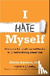 Aguirre, Blaise (Harvard Medical School) - I Hate Myself