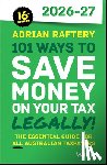 Raftery, Adrian (Deakin University - 101 Ways to Save Money on Your Tax - Legally! 2026 - 2027