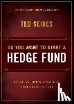Seides, Ted - So You Want to Start a Hedge Fund