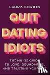 Forbes, Laura - Quit Dating Idiots