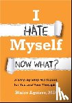 Aguirre, Blaise (Harvard Medical School) - I Hate Myself. Now What?