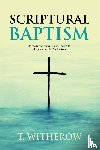 Witherow, T - Scriptural Baptism