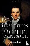 Lundwall, N B - The Fate of the Persecutors of the Prophet Joseph Smith