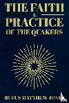 Jones, Rufus Matthew - The Faith and Practice of the Quakers
