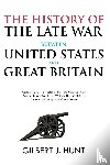 Hunt, Gilbert - The History of the Late War Between the United States and Great Britain