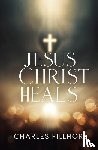 Fillmore, Charles - Jesus Christ Heals