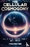 Teed, Cyrus Reed - The Cellular Cosmogony
