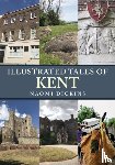 Dickins, Naomi - Illustrated Tales of Kent