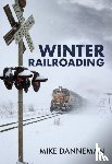 Danneman, Mike - Winter Railroading
