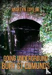 Taylor, Martyn - Going Underground: Bury St Edmunds