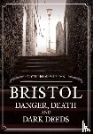 Stiles, Cynthia - Bristol: Danger, Death and Dark Deeds