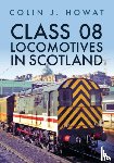 Howat, Colin J. - Class 08 Locomotives in Scotland