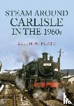 Platt, Keith W. - Steam Around Carlisle in the 1960s