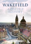 Dawson, Paul L. - Wakefield: A Potted History