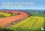 Higgins, Rob - Britain's Railways from the Air