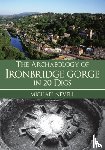Nevell, Michael - The Archaeology of Ironbridge Gorge in 20 Digs