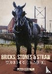 Sleeman, Peter - Bricks, Stones and Straw: Working Horses in Liverpool