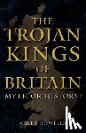 Howells, Caleb - The Trojan Kings of Britain