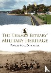 MacDougall, Philip - The Thames Estuary's Military Heritage