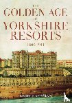 Sheeran, George - The Golden Age of Yorkshire Resorts 1800-1914