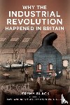 Black, Jeremy - Why the Industrial Revolution Happened in Britain