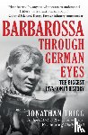 Trigg, Jonathan - Barbarossa Through German Eyes