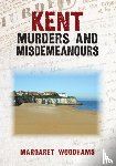 Woodhams, Margaret - Kent Murders and Misdemeanours