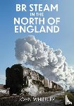 Whiteley, John - BR Steam in the North of England