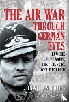 Trigg, Jonathan - The Air War Through German Eyes