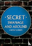 Jackson, Andrew - Secret Swanage and Around