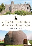 Hollands, Dean - Carmarthenshire's Military Heritage