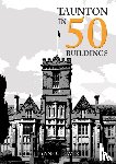 Cleaver, Lynne - Taunton in 50 Buildings