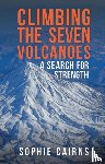 Cairns, Sophie - Climbing the Seven Volcanoes