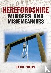 Phelps, David - Herefordshire Murders and Misdemeanours