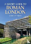 Tibbs, Andrew - A Short Guide to Roman London
