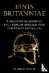 Dahm, Murray - Finis Britanniae - A Military History of Late Roman Britain and the Saxon Conquest