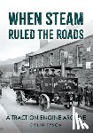 Tyson, Colin - When Steam Ruled the Roads
