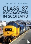 Howat, Colin J. - Class 37 Locomotives in Scotland