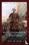 Mir, Moin - The Prince Who Beat the Empire
