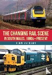 Jackson, John - The Changing Rail Scene in South Wales