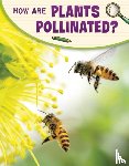 Raij, Emily - How Are Plants Pollinated?