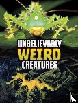 Peterson, Megan Cooley - Unbelievably Weird Creatures